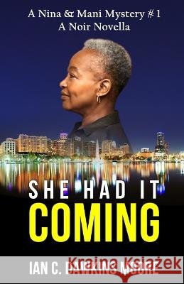 She Had It Coming: A Nina & Mani Mystery#1 Ian C Dawkins Moore   9798372130548 Independently Published