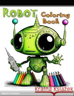 Robot Coloring Book Matt Hobbs 9798372133075 Independently Published