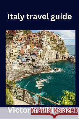 Italy travel guide Victoria Williams 9798372166981
