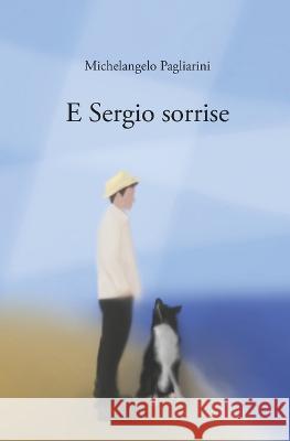 E Sergio sorrise Michelangelo Pagliarini   9798372188808 Independently Published