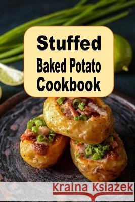 Stuffed Baked Potato Cookbook Laura Sommers 9798372215160