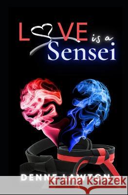 Love Is a Sensei Denne Lawton 9798372216990