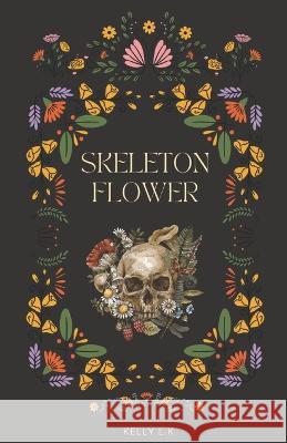 Skeleton Flower Kelly L K   9798372229471 Independently Published