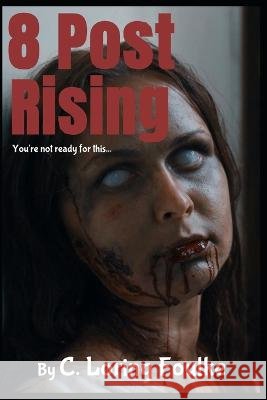 8 Post Rising: You are not ready for this. C Loring Foulke   9798372310117