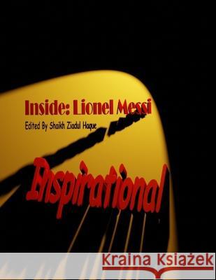 Inspirational: Inside: Lionel Messi Shaikh Ziadul Haque 9798372384590