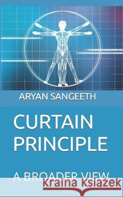 Curtain Principle: A Broader View Aryan Sangeeth 9798372387010 Independently Published