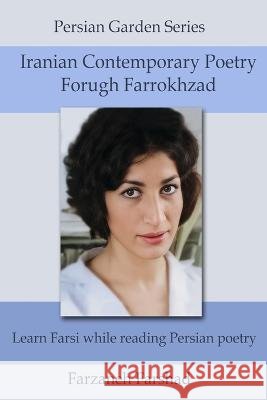 Iranian Contemporary Poetry - Forugh Farrokhzad: Learn Farsi while reading Persian poetry Farzaneh Farshad, Farzaneh Farshad, Forugh Farrokhzad 9798372400696