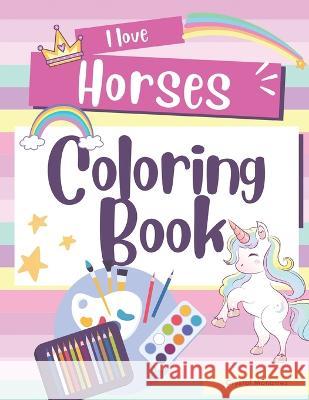 I love Horses Coloring Book Crystal Monarrez 9798372452947 Independently Published