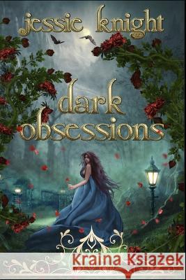 Dark Obsessions: A Vampire Collection, two dark fantasy romance novellas Jessie Knight 9798372453708 Independently Published
