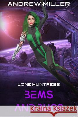 Lone Huntress, BEMS AND BUGS Andrew Miller   9798372464698 Independently Published