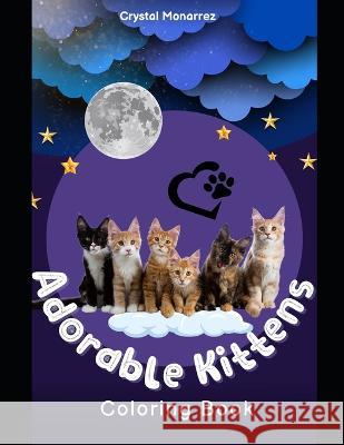 Adorable Kittens Coloring Book Crystal Monarrez 9798372494114 Independently Published