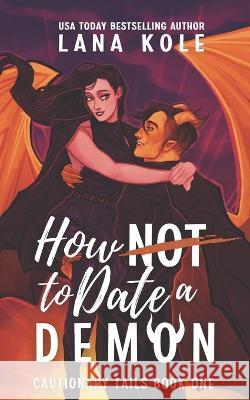 How Not to Date a Demon Lana Kole   9798372544581 Independently Published