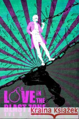 Love in the Blast Zone Eve R Hart   9798372561069 Independently Published
