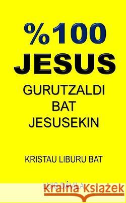 %100 Jesus: Gurutzaldi Bat Jesusekin 100 Jesus Books Luis Davila, Jr 100 Jesus Basque Version 9798372581326 Independently Published