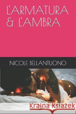 L'Armatura & l'Ambra Nicole Bellantuono   9798372590397 Independently Published