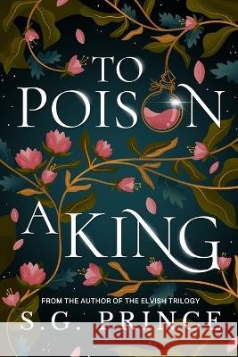To Poison a King S G Prince   9798372597815 Independently Published