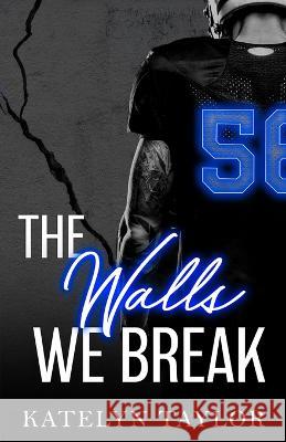 The Walls We Break Katelyn Taylor   9798372609631