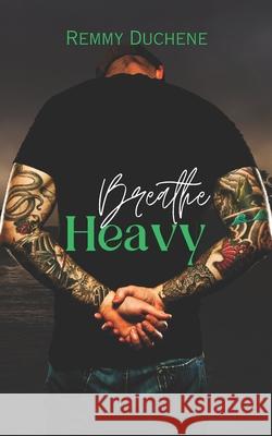 Breathe Heavy Remmy Duchene   9798372624498 Independently Published