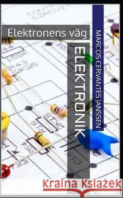 Elektronik: Elektronens vag Marcos Cervantes Janssen   9798372627123