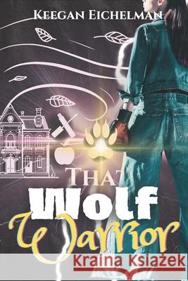 That Wolf Warrior: Tasha's Story, Book 2 Keegan Eichelman   9798372694514 Independently Published