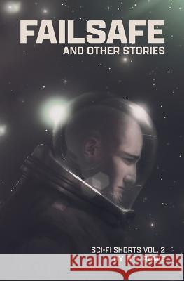 Failsafe: and Other Stories P E Rowe   9798372703537 Independently Published