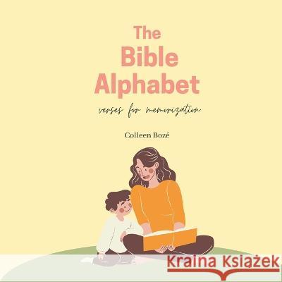 The Bible Alphabet: Verses for Memorization Colleen Mattsson-Boze   9798372714007 Independently Published