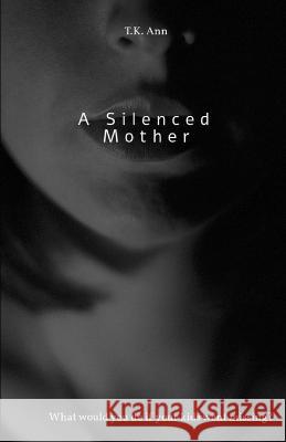 A Silenced Mother T K Ann   9798372715004 Independently Published