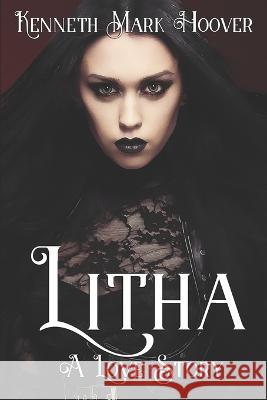 Litha: A Love Story Kenneth Mark Hoover   9798372726680