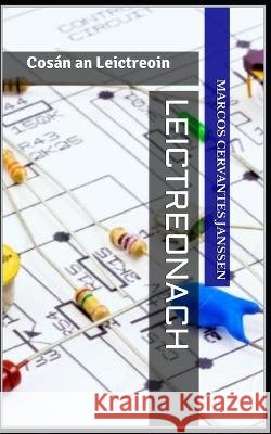 Leictreonach: Cosan an Leictreoin Marcos Cervantes Janssen   9798372735224
