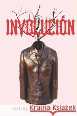 Involucion Andres R Rodriguez   9798372735606 Independently Published