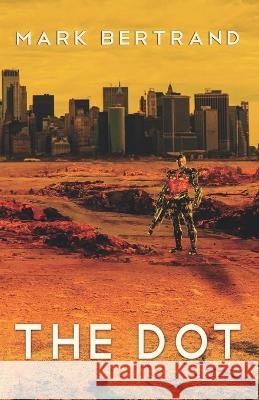 The Dot: Book 4 Mark Bertrand, PH D   9798372741096