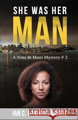 She Was Her Man: Nina & Mani Mystery #2 Ian C Dawkins Moore   9798372744820 Independently Published