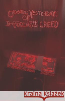 Chaotic Yesterdays of Impeccable Greed Seth Kinstle   9798372767782 Independently Published