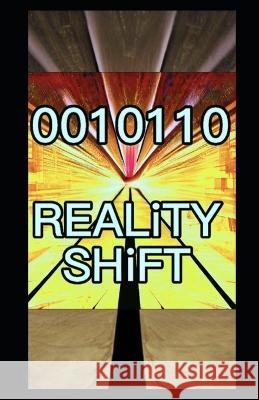Reality Shift 0010110: Shifting Realities Beyond Earth Napoleon Torkom, Jr Napoleon P Torkom, PH D  9798372778719 Independently Published