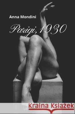 Parigi, 1930 Anna Mondini   9798372789753 Independently Published