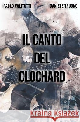 Il canto del clochard Daniele Truono Paolo Valitutti  9798372839601 Independently Published