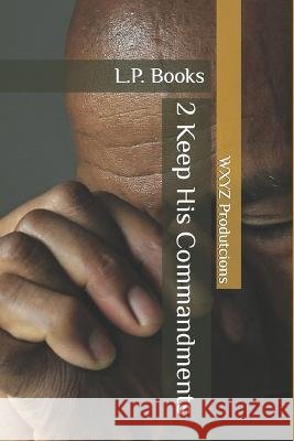 2 Keep His Commandments Wxyz Productions L P Books  9798372844995