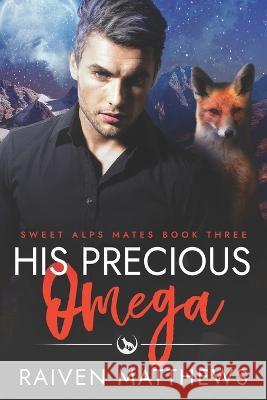 His Precious Omega Raiven Matthews   9798372873810 Independently Published