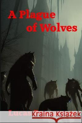 A Plague of Wolves Lucas Pencarrow   9798372889408 Independently Published