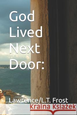 God Lived Next Door Sandra D Gray Lawrence/L T Frost  9798372914698 Independently Published