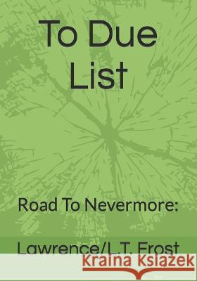 To Due List: Road To Nevermore: Sandra D Gray Lawrence/L T Frost  9798372943179 Independently Published