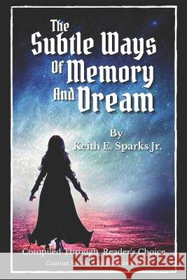 The Subtle Ways Of Memory And Dream Johanne Lee Keith E Sparks, Jr  9798372944749