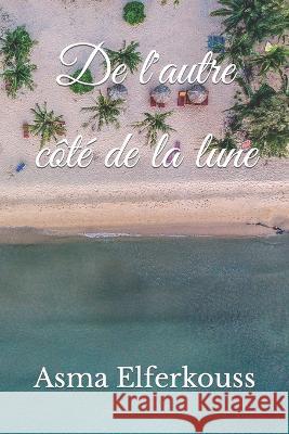De l'autre cote de la lune Asma Elferkouss   9798372964372