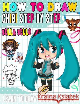How To Draw Chibi: Learn to draw unique chibi characters step by step Bella Bello   9798372992122 Independently Published