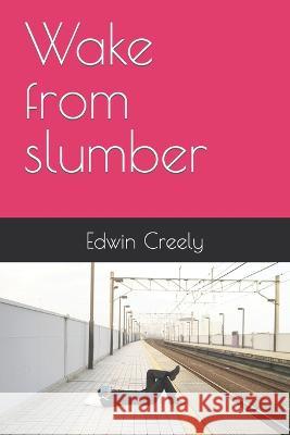 Wake from slumber Edwin Creely   9798373008754