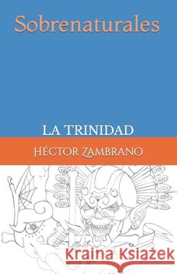 Sobrenaturales: La trinidad Hector Alexander Zambrano   9798373012669 Independently Published