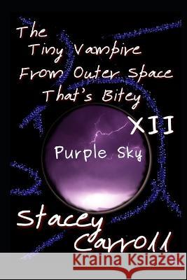 The Tiny Vampire From Outer Space That's Bitey XII: Purple Sky Stacey Carroll   9798373051200 Independently Published