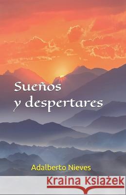 Suenos y despertares Adalberto Nieves   9798373076371 Independently Published