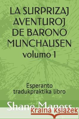 LA SURPRIZAJ AVENTUROJ DE BARONO MUNCHAUSEN volumo 1: Esperanto tradukpraktika libro Rudolph Erich Raspe Shane Maness  9798373094337