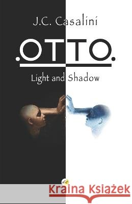 OTTO. Light and Shadow J C Casalini   9798373096751 Independently Published